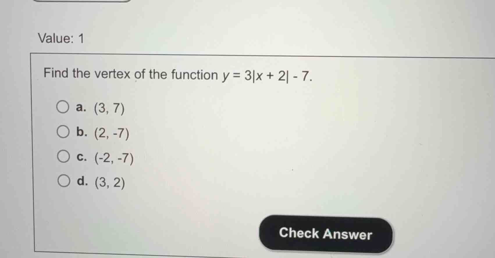 value: 1 find the vertex of the function \\(y = 3|x + 2| - 7\\). a. \\(…