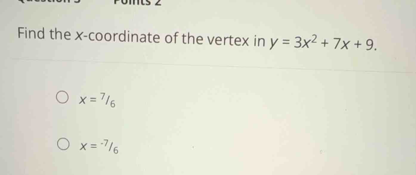 find the \\(x\\)-coordinate of the vertex in \\(y = 3x^2 + 7x + 9\\). \…