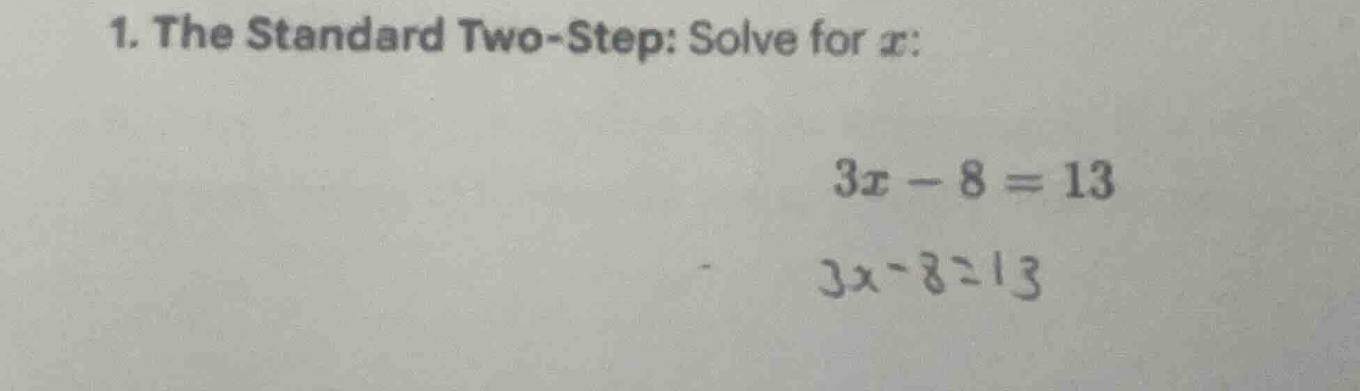 1. the standard two-step: solve for (x): 3x - 8 = 13