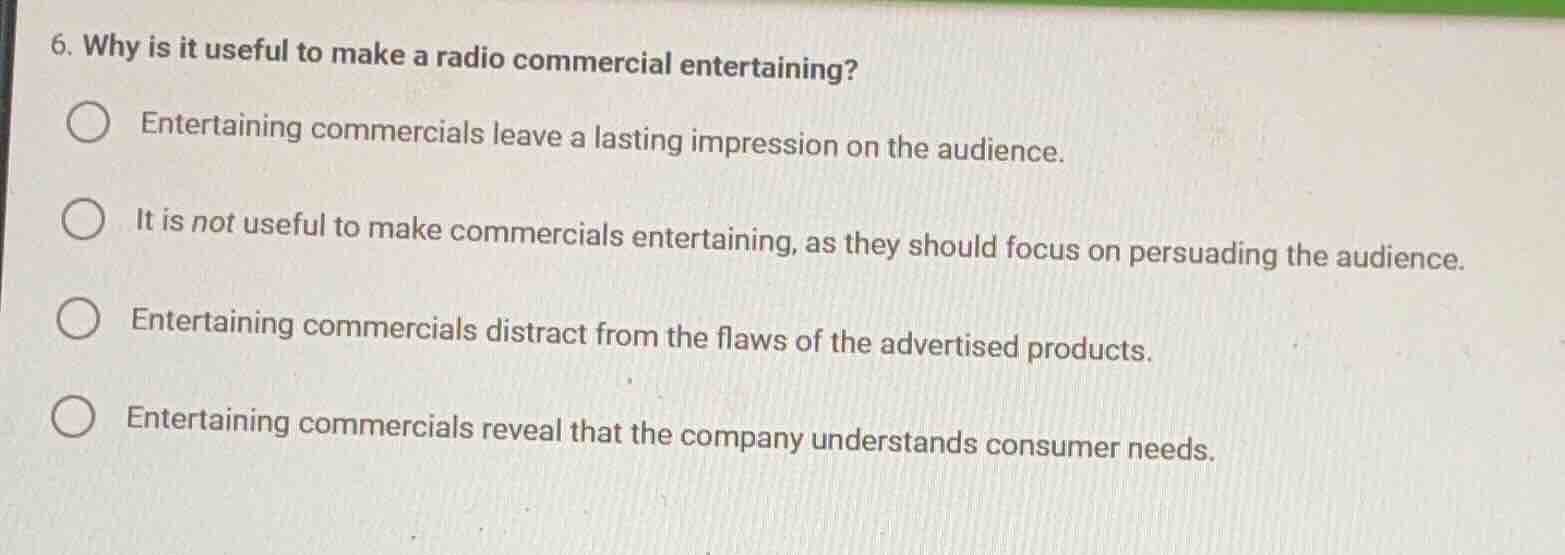 6. why is it useful to make a radio commercial entertaining? entertaini…