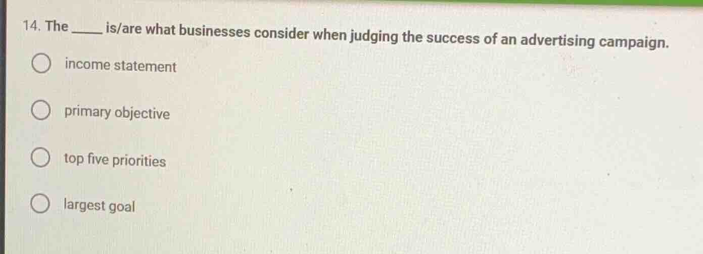 14. the _____ is/are what businesses consider when judging the success …