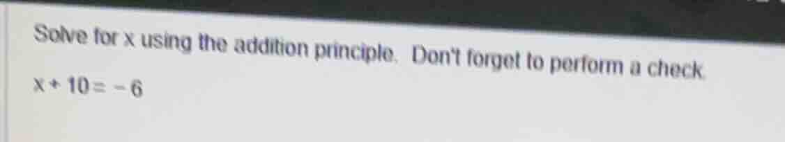 solve for x using the addition principle. dont forget to perform a chec…