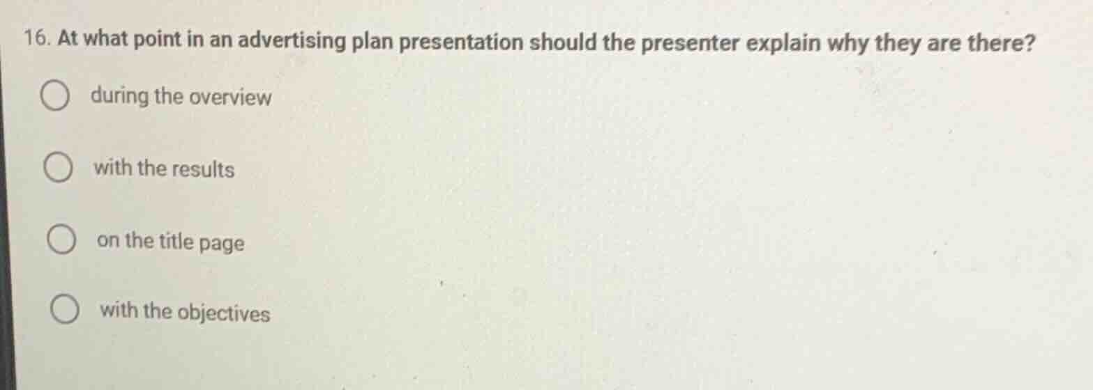 16. at what point in an advertising plan presentation should the presen…