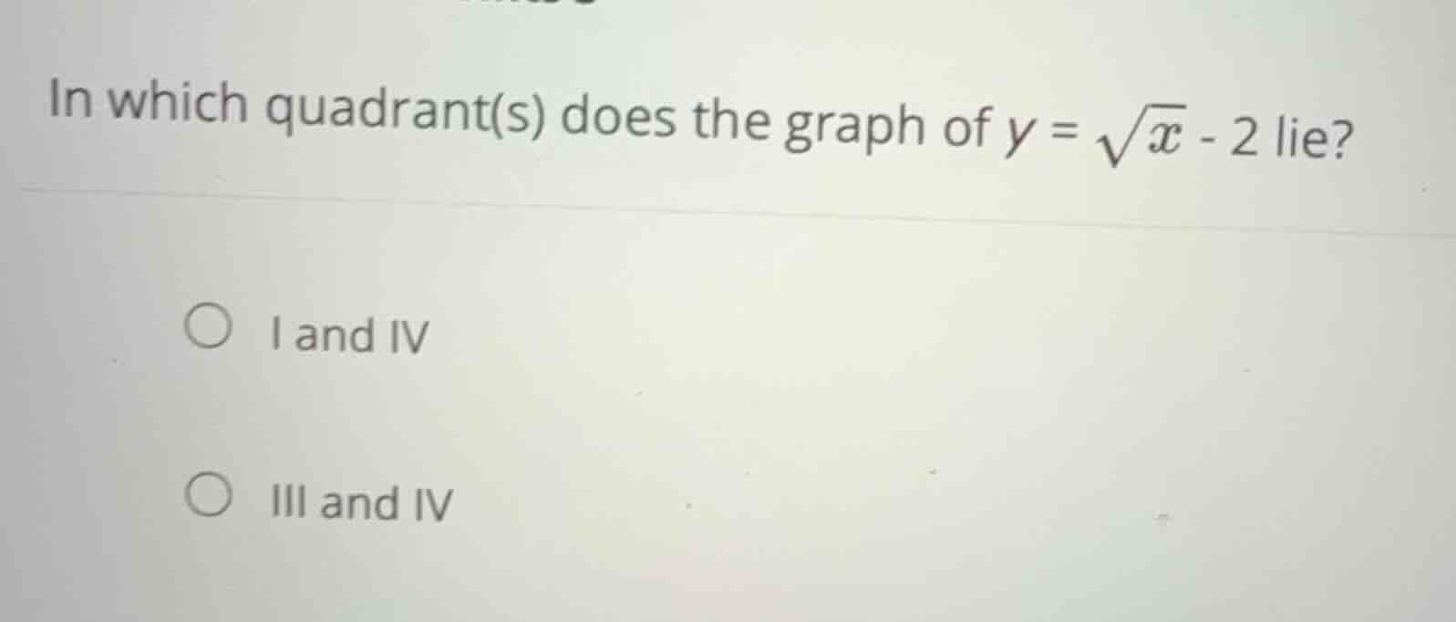 in which quadrant(s) does the graph of (y = \\sqrt{x} - 2) lie? \\(o\\)…