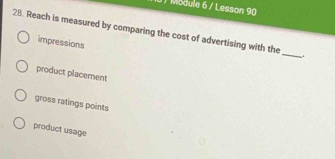 28. reach is measured by comparing the cost of advertising with the ___…