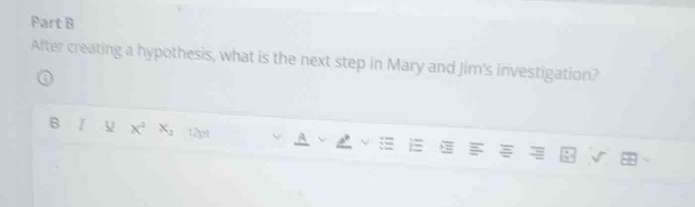 part b after creating a hypothesis, what is the next step in mary and j…