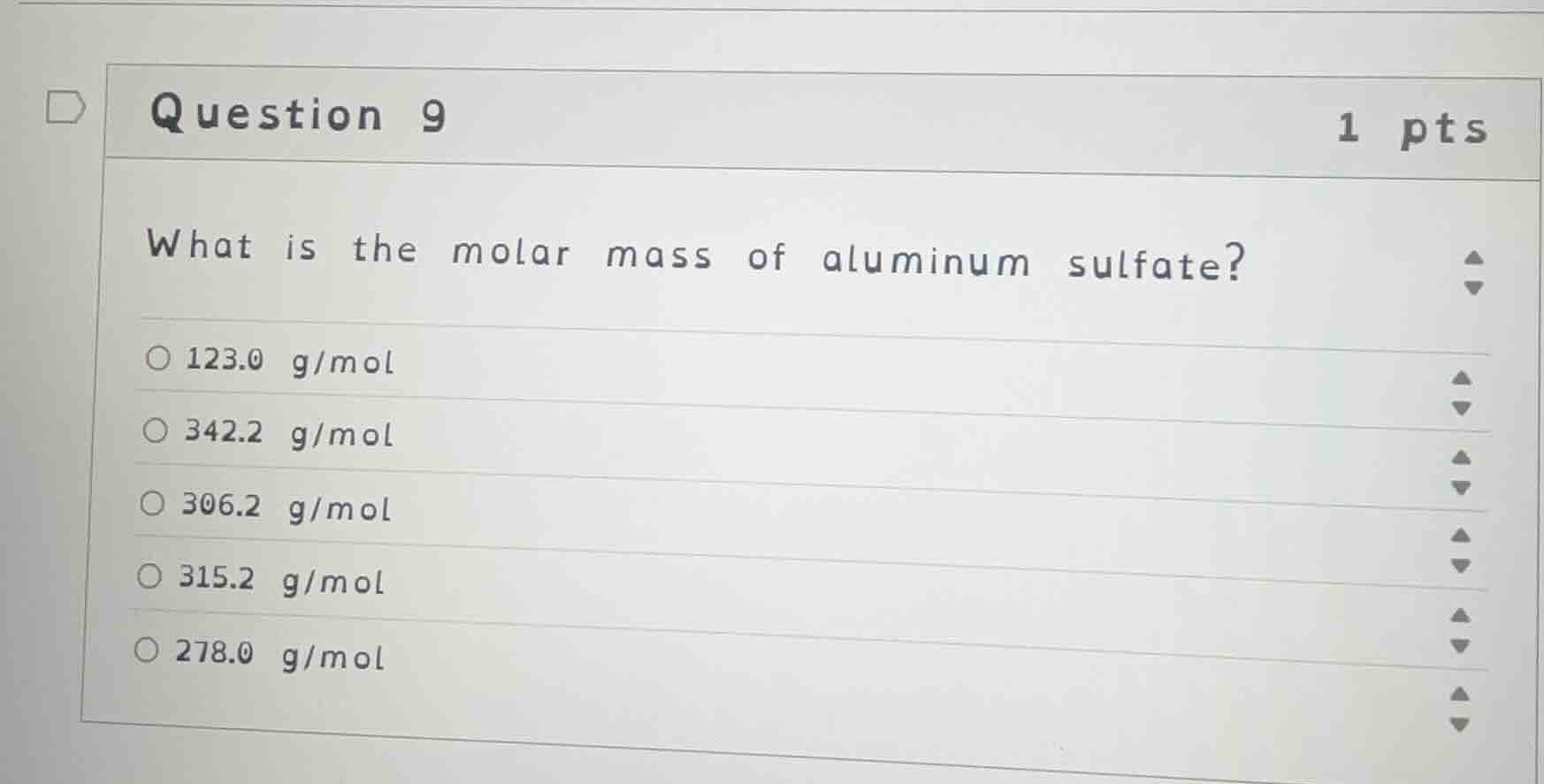 question 9 what is the molar mass of aluminum sulfate? 123.0 g/mol 342.…