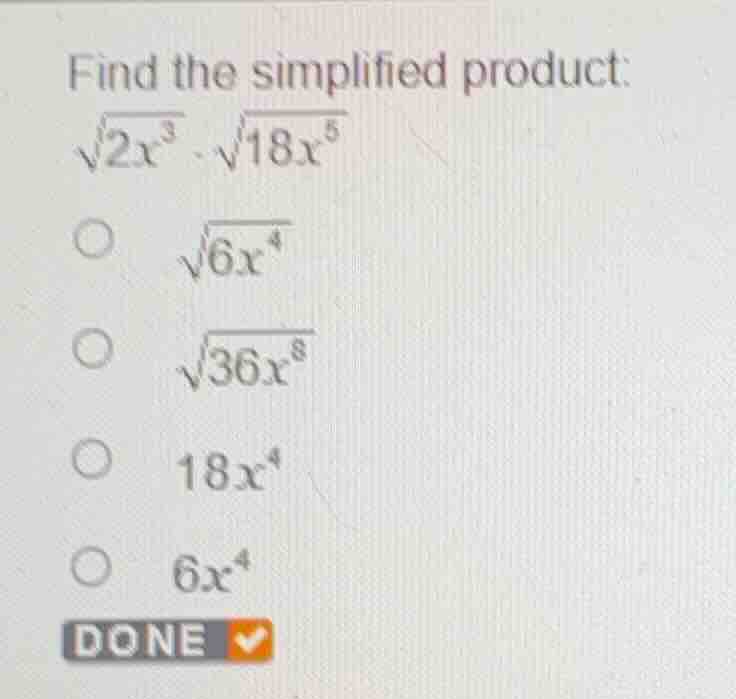 find the simplified product: \\(\\sqrt{2x^3} \\cdot \\sqrt{18x^5}\\) \\…