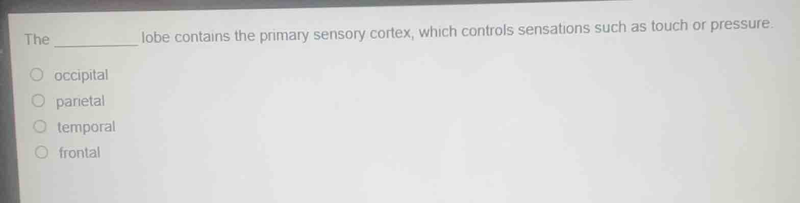 the ________ lobe contains the primary sensory cortex, which controls s…
