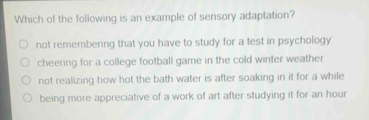 which of the following is an example of sensory adaptation? not remembe…