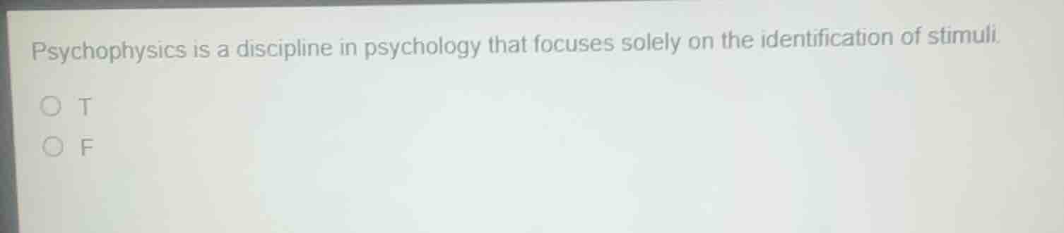psychophysics is a discipline in psychology that focuses solely on the …