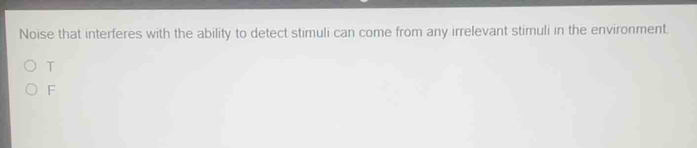 noise that interferes with the ability to detect stimuli can come from …