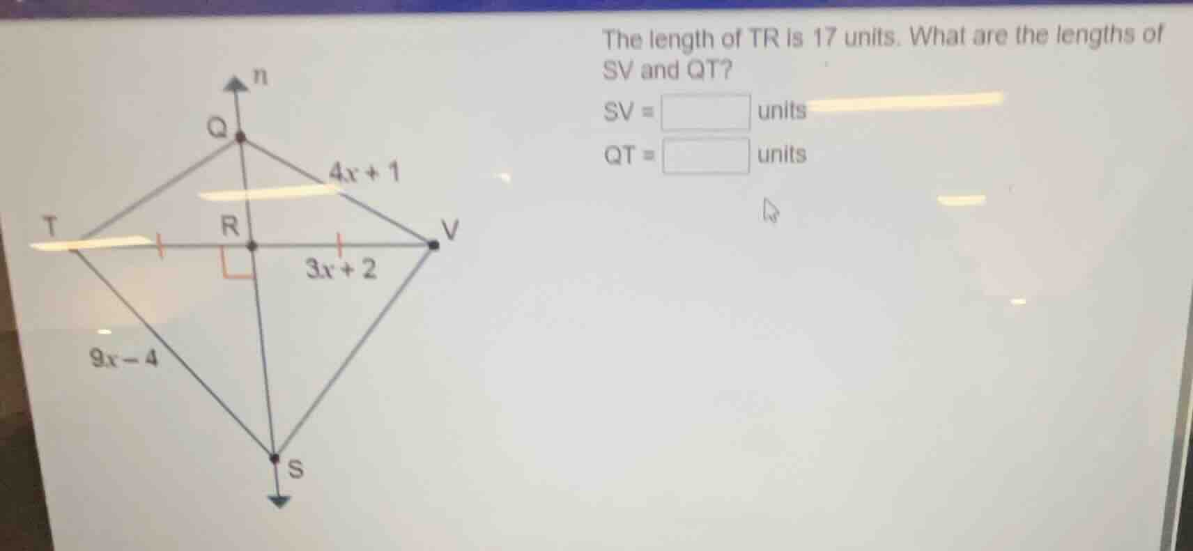 the length of tr is 17 units. what are the lengths of sv and qt? sv = u…
