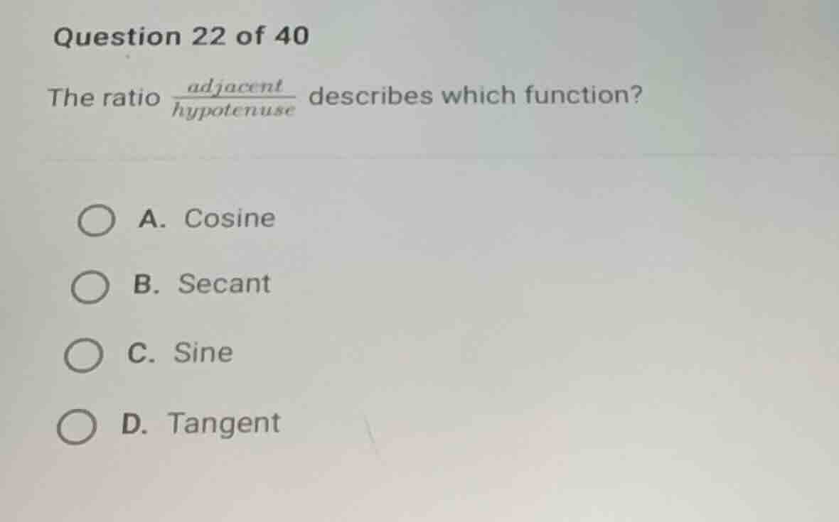 question 22 of 40 the ratio \\(\\frac{\\text{adjacent}}{\\text{hypotenu…