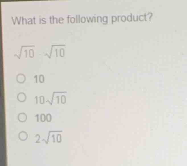 what is the following product? \\(\\sqrt{10} \\cdot \\sqrt{10}\\) * 10 …