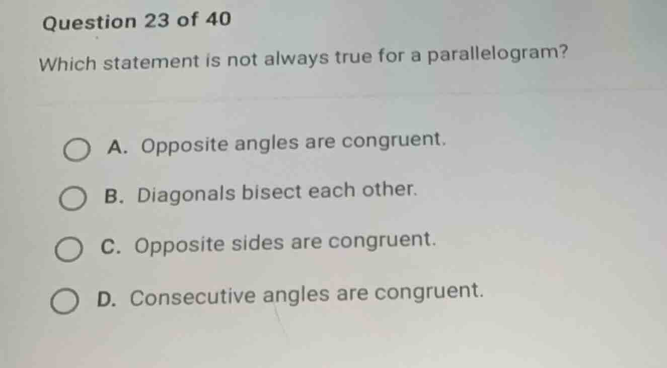 question 23 of 40 which statement is not always true for a parallelogra…