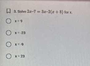 3. solve \\(2x - 7 = 3x - 2(x + 8)\\) for \\(x\\). \\(x = 9\\) \\(x = -…