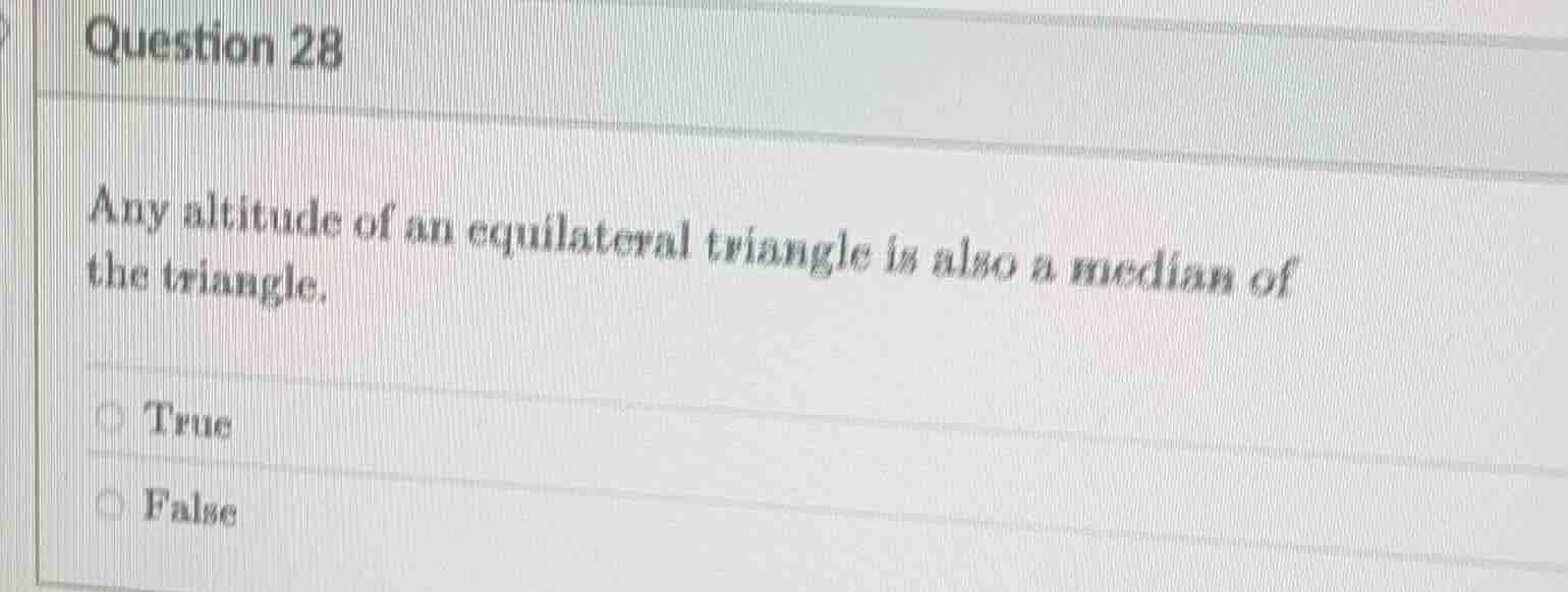 question 28 any altitude of an equilateral triangle is also a median of…