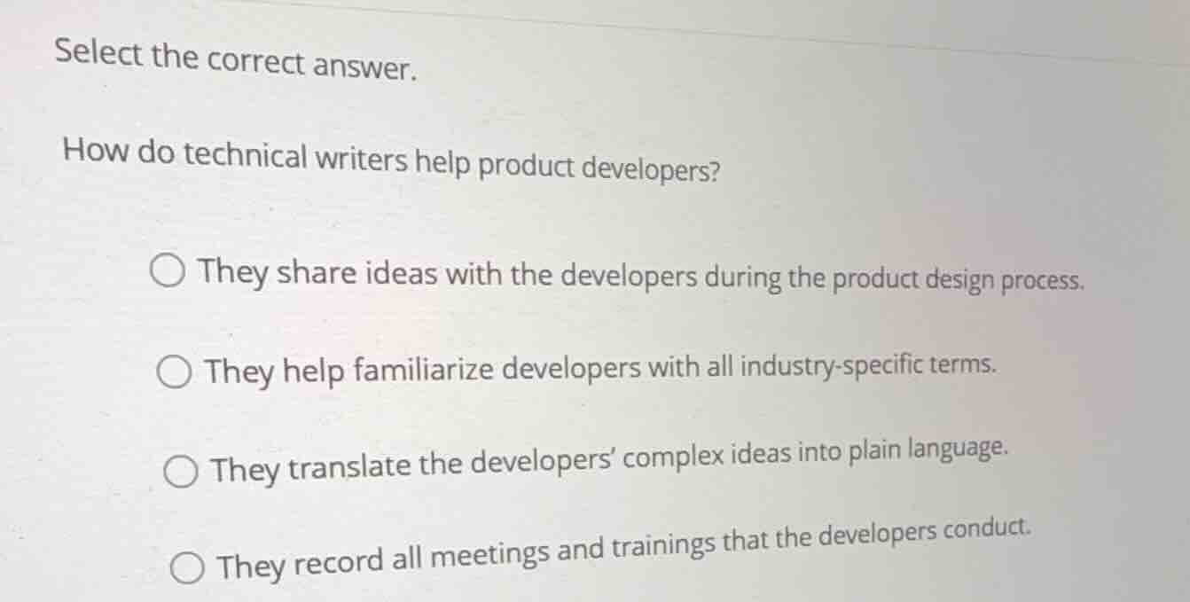 select the correct answer. how do technical writers help product develo…