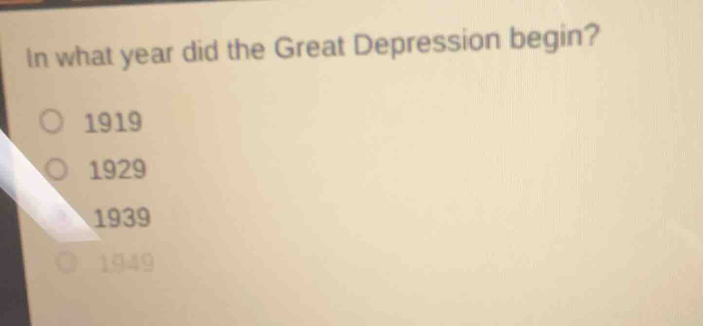 in what year did the great depression begin? 1919 1929 1939 1949