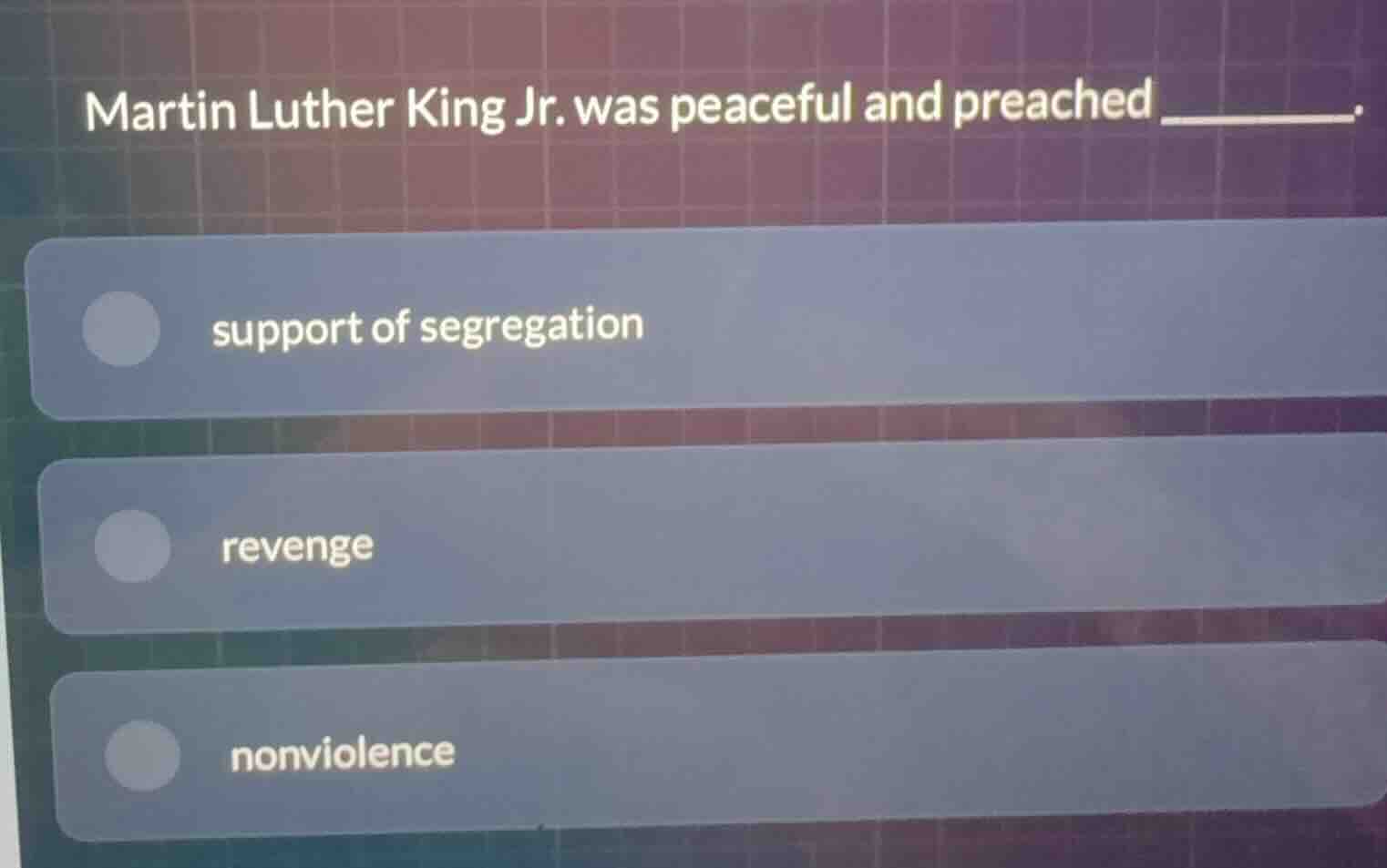 martin luther king jr. was peaceful and preached ______. support of seg…
