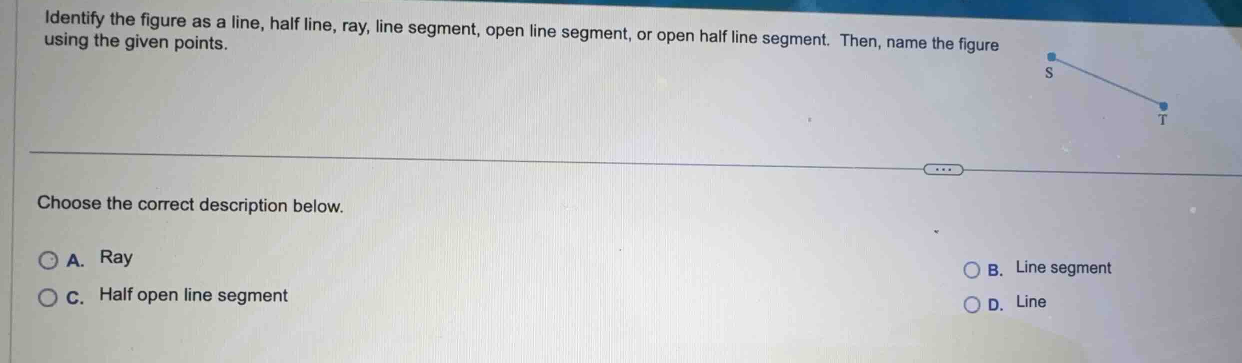 identify the figure as a line, half line, ray, line segment, open line …