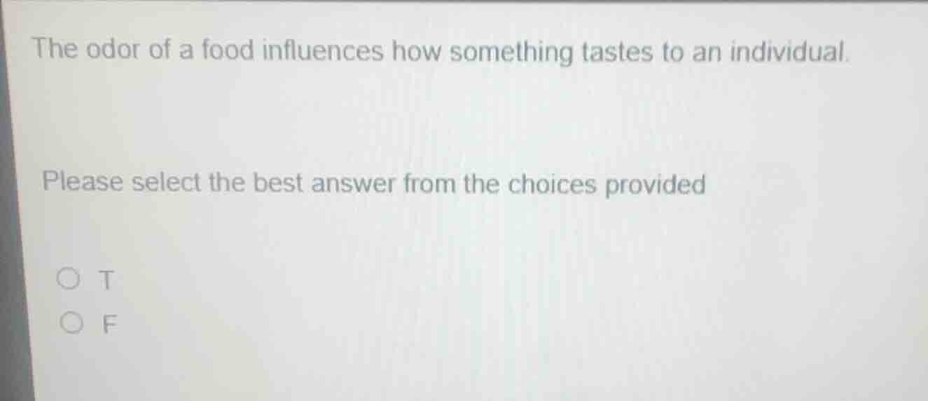 the odor of a food influences how something tastes to an individual. pl…