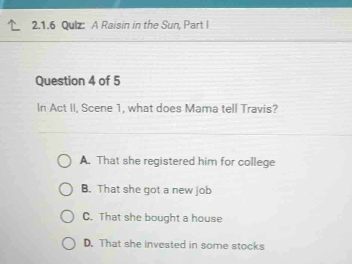 2.1.6 quiz: a raisin in the sun, part i question 4 of 5 in act ii, scen…