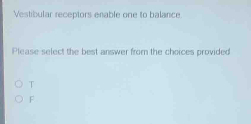 vestibular receptors enable one to balance. please select the best answ…