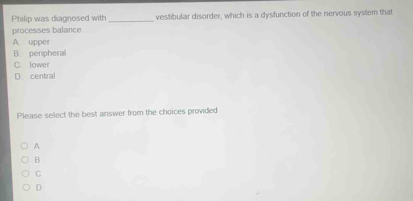 philip was diagnosed with _________ vestibular disorder, which is a dys…