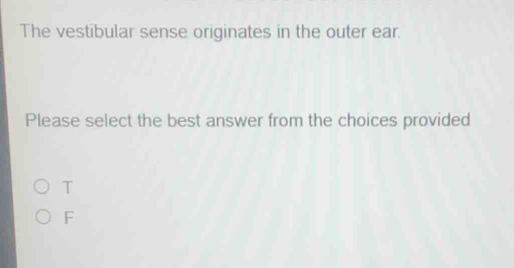 the vestibular sense originates in the outer ear. please select the bes…