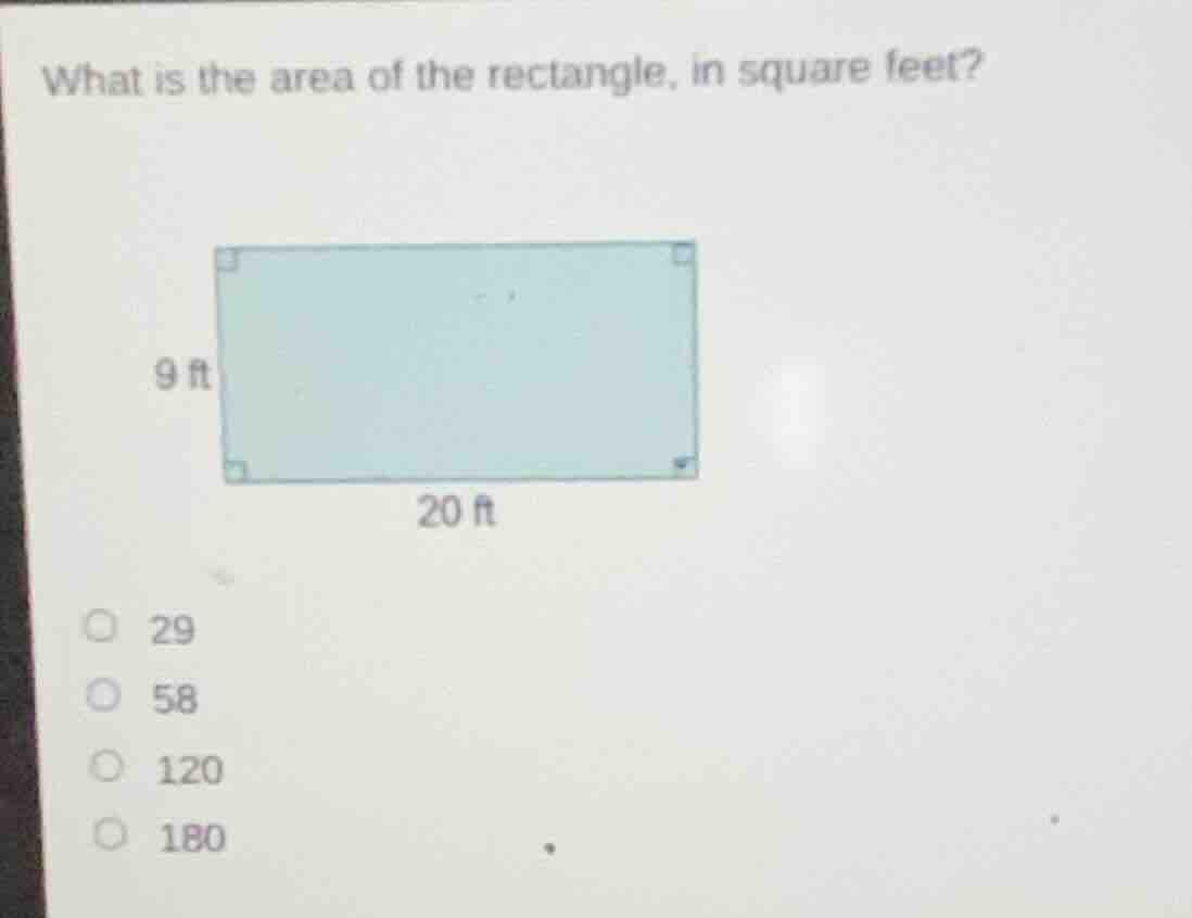 what is the area of the rectangle, in square feet? 9 ft 20 ft 29 58 120…