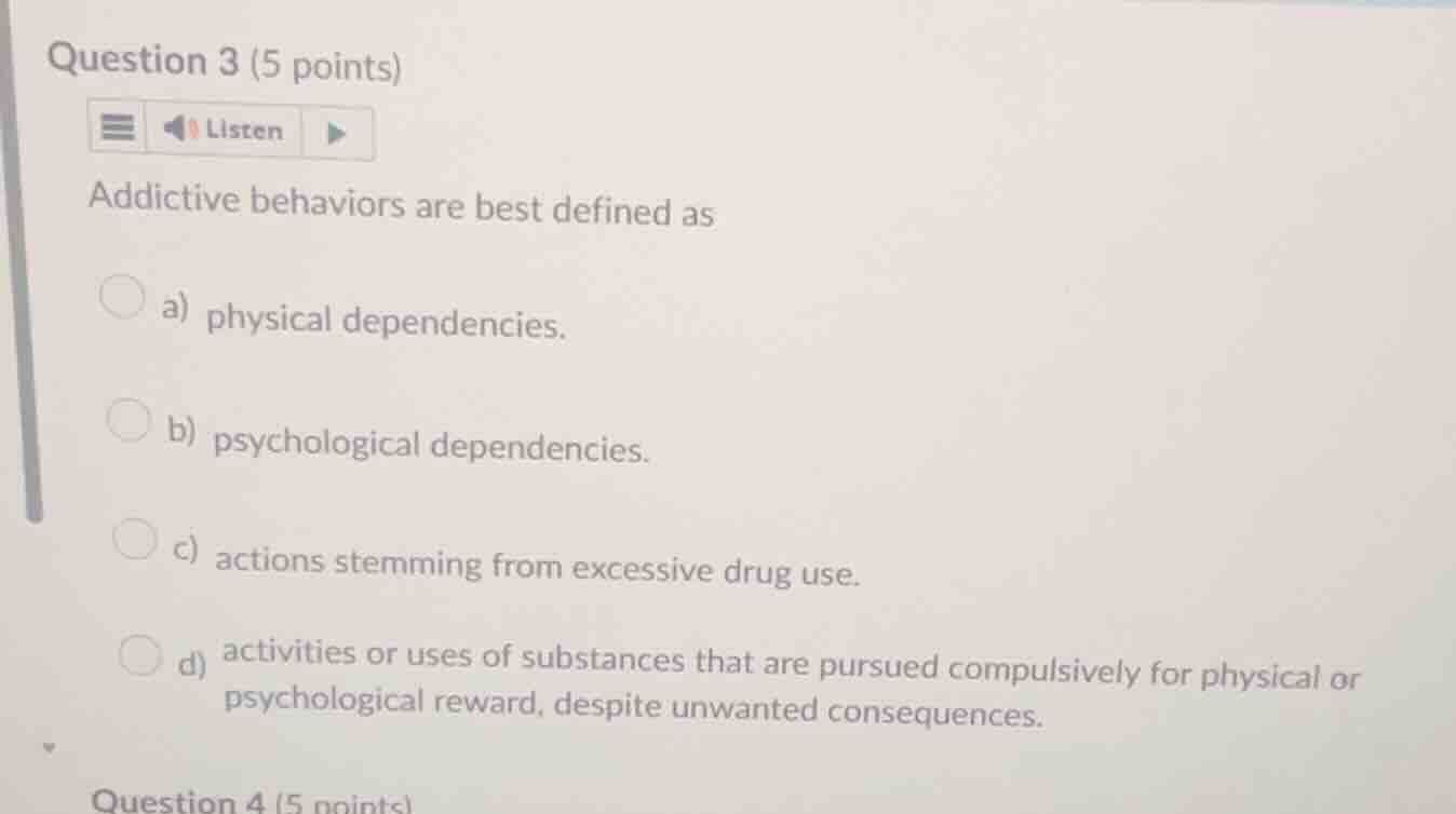 question 3 (5 points) addictive behaviors are best defined as a) physic…