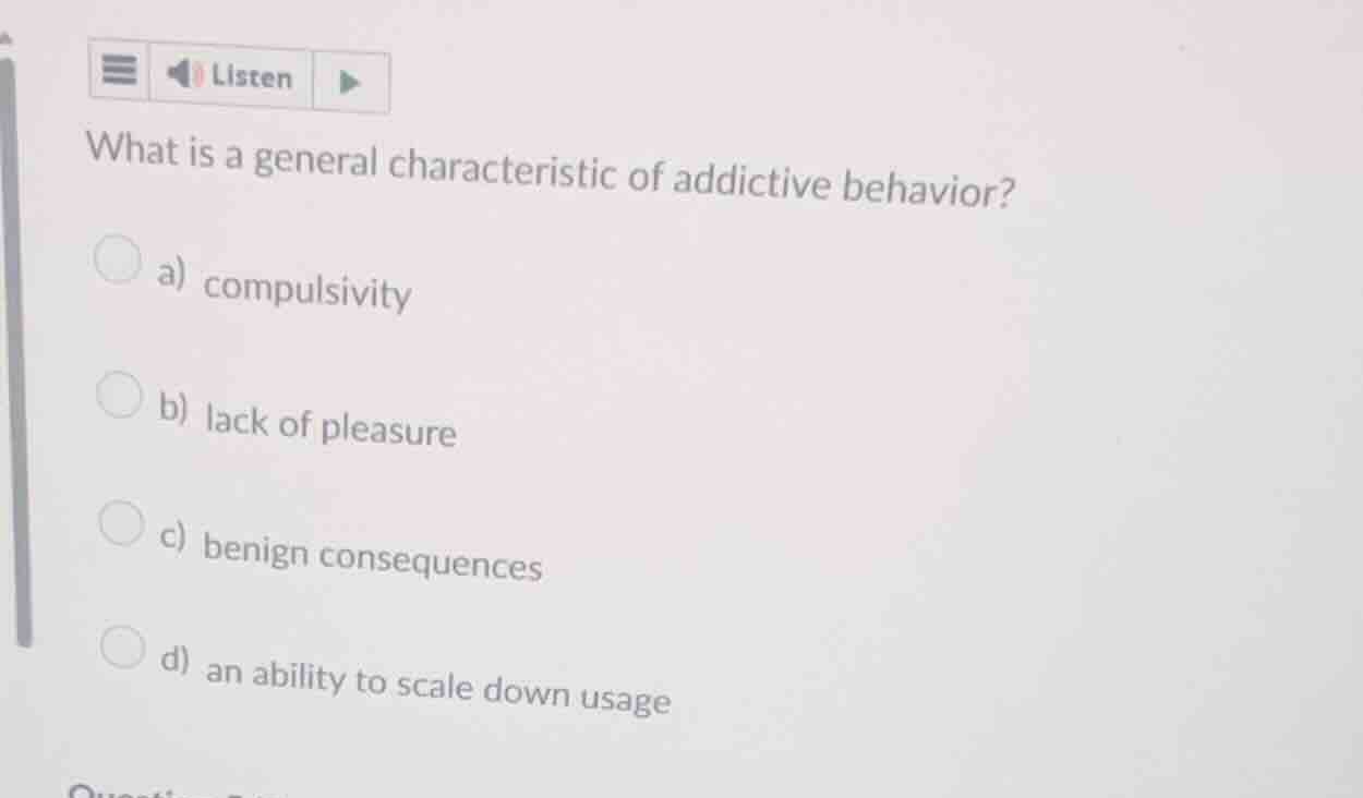what is a general characteristic of addictive behavior? a) compulsivity…