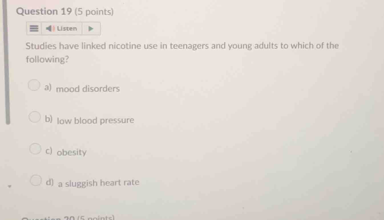 question 19 (5 points) studies have linked nicotine use in teenagers an…