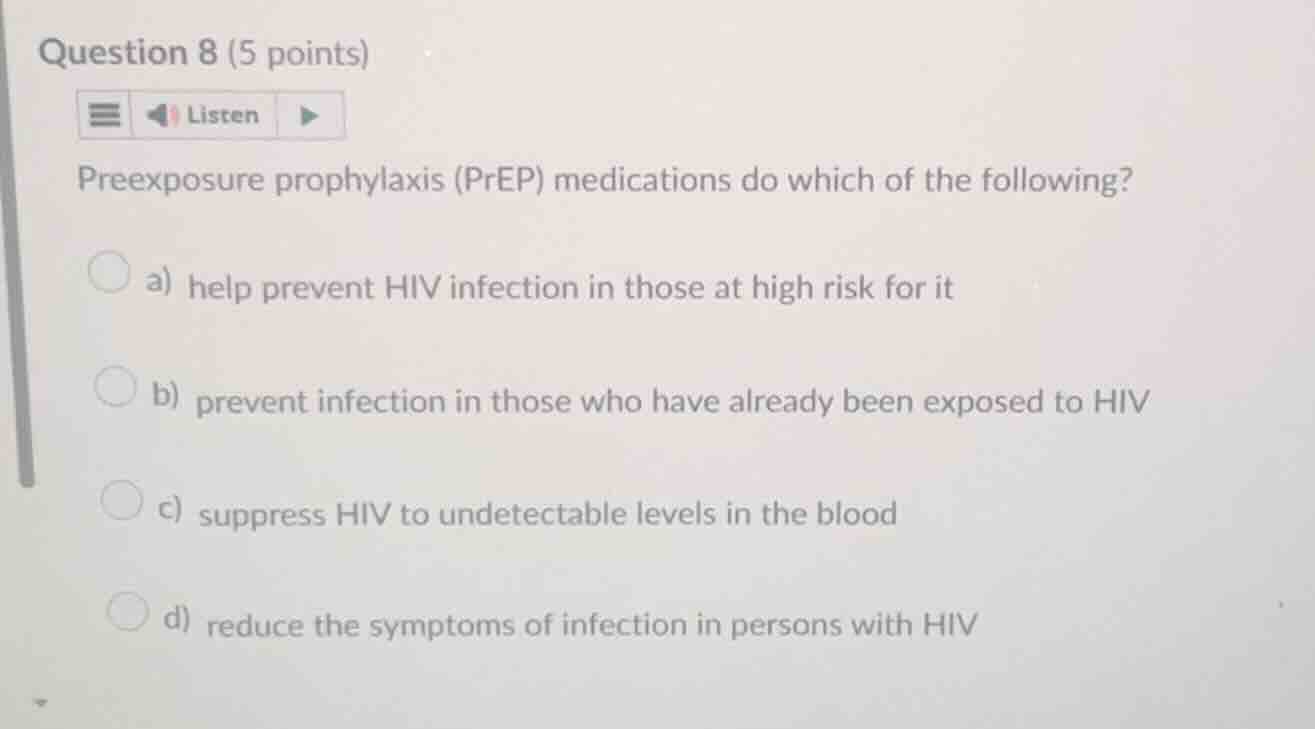 question 8 (5 points) preexposure prophylaxis (prep) medications do whi…