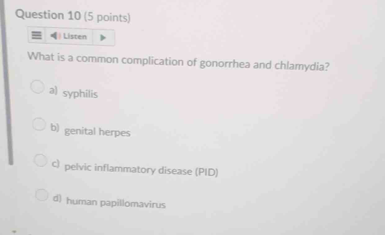 question 10 (5 points) what is a common complication of gonorrhea and c…