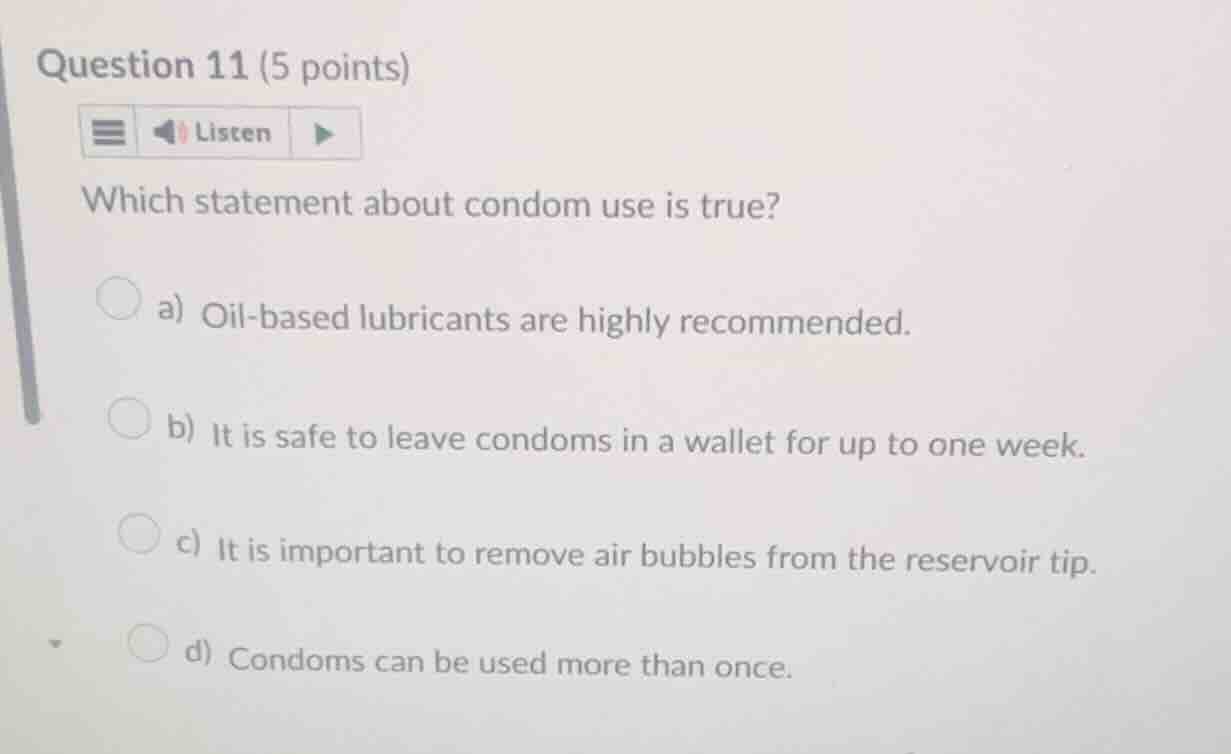 question 11 (5 points) which statement about condom use is true? a) oil…