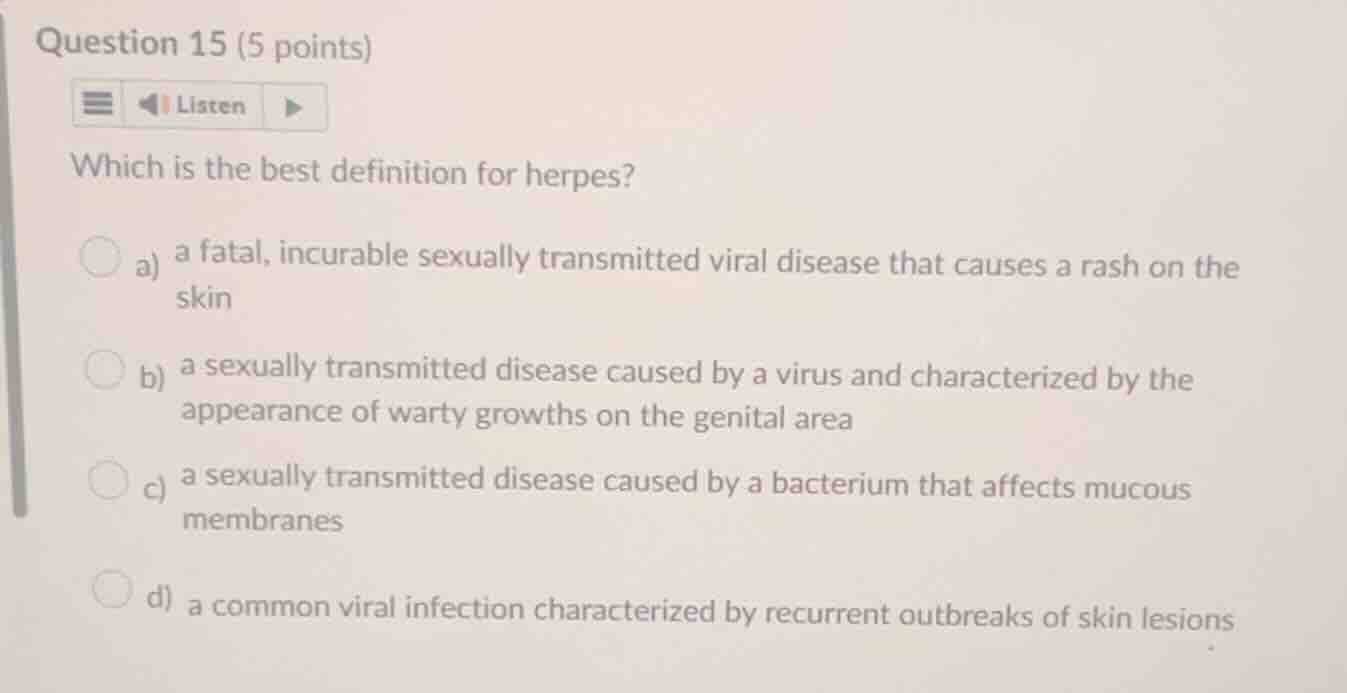 question 15 (5 points) which is the best definition for herpes? a) a fa…