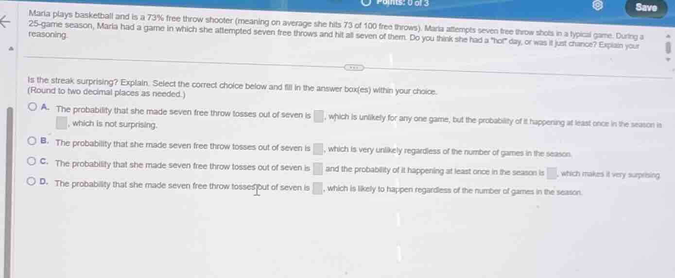 maria plays basketball and is a 73% free throw shooter (meaning on aver…