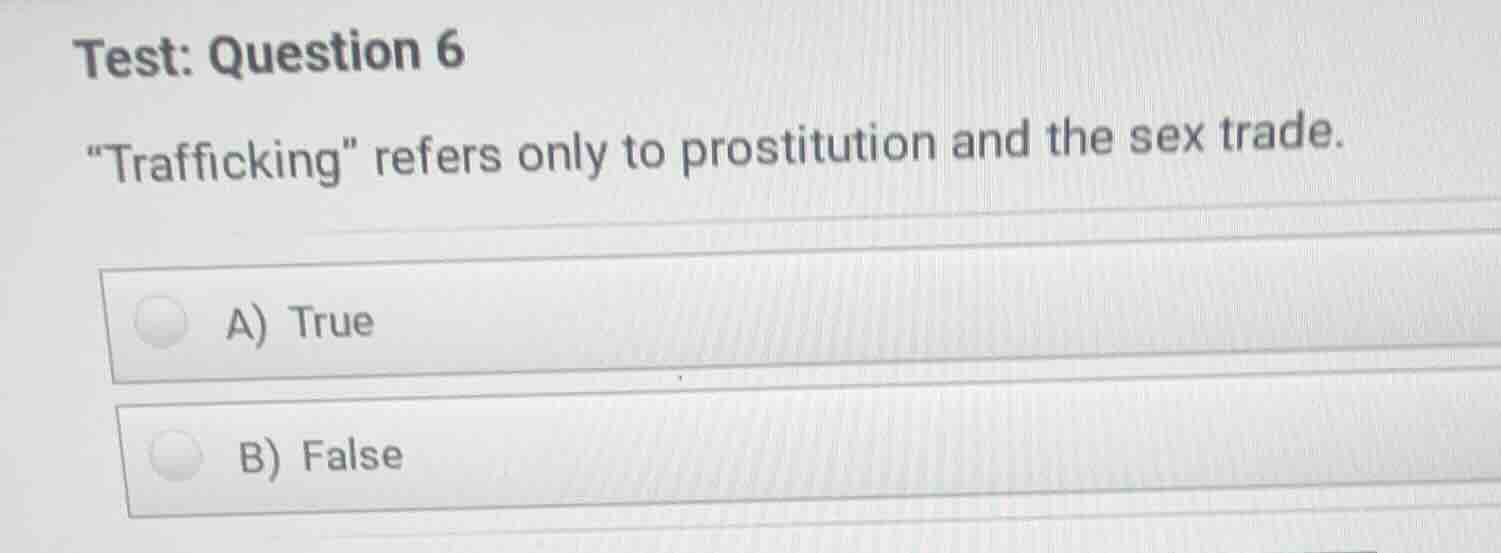test: question 6 \trafficking\ refers only to prostitution and the sex …