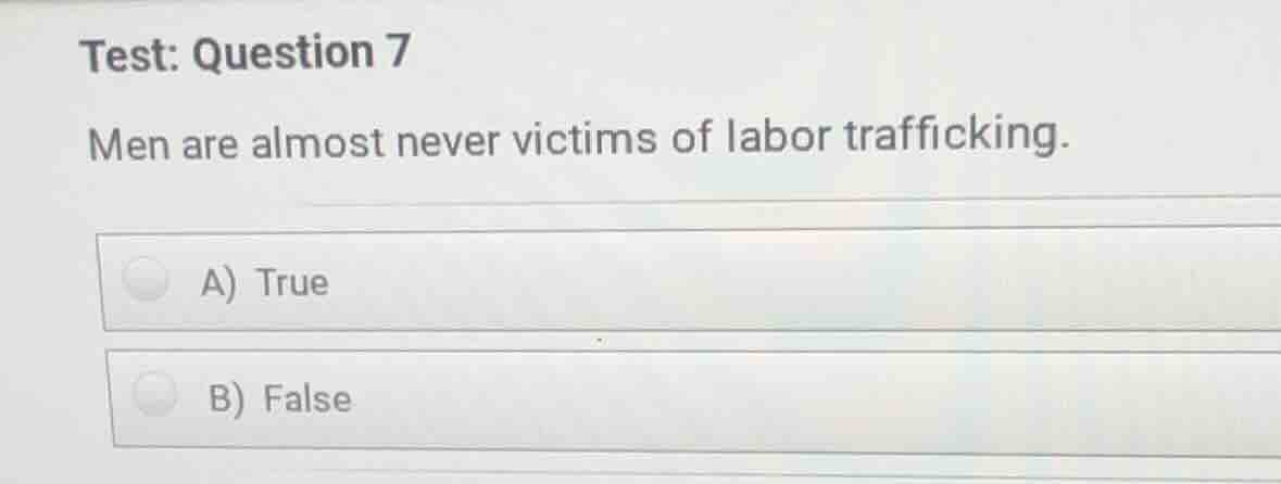 test: question 7 men are almost never victims of labor trafficking. a) …