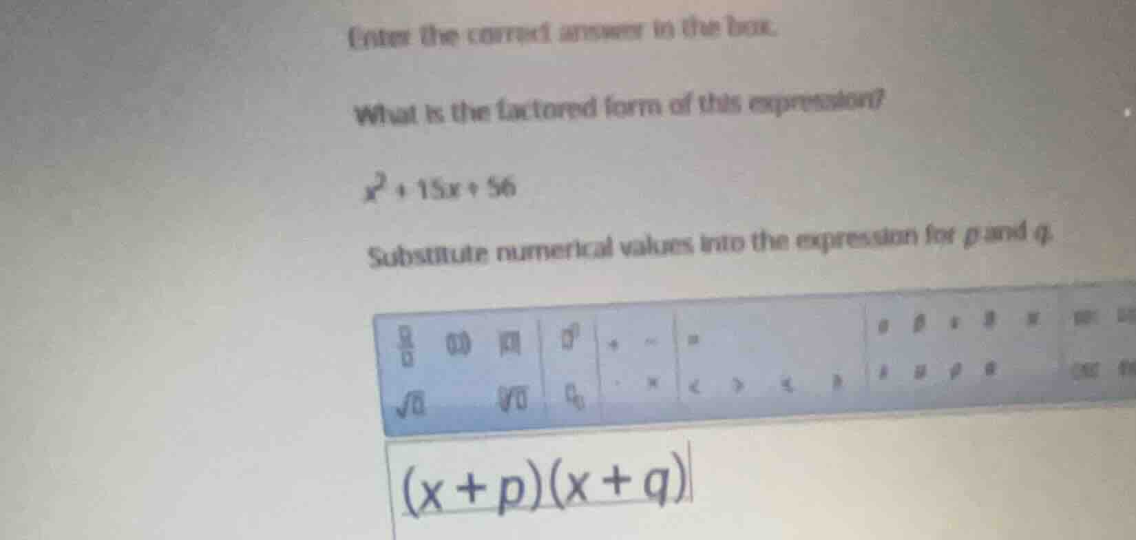 enter the correct answer in the box. what is the factored form of this …