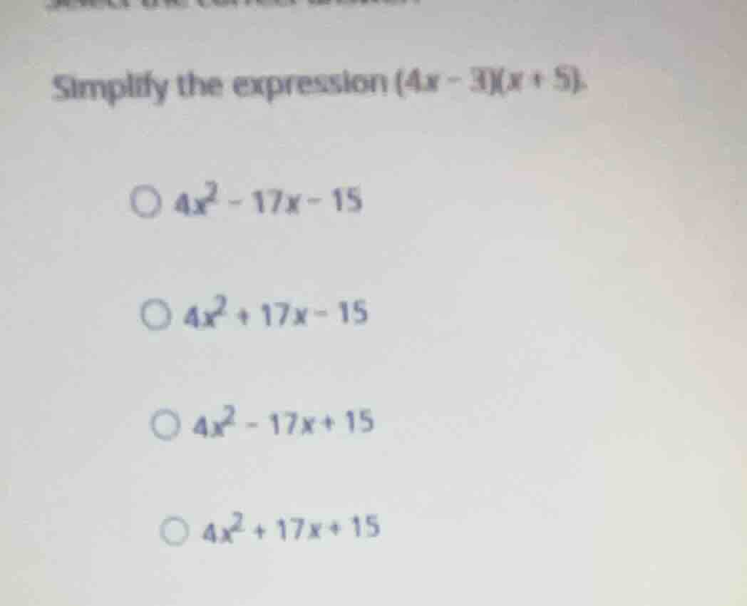 simplify the expression \\((4x - 3)(x + 5)\\). \\(4x^2 - 17x - 15\\) \\…