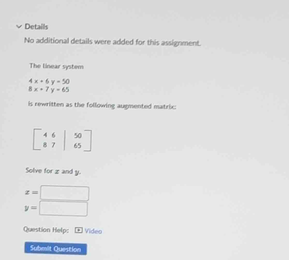 the linear system \\ \\begin{aligned} 4x + 6y &= 50 \\\\ 8x + 7y &= 65 …