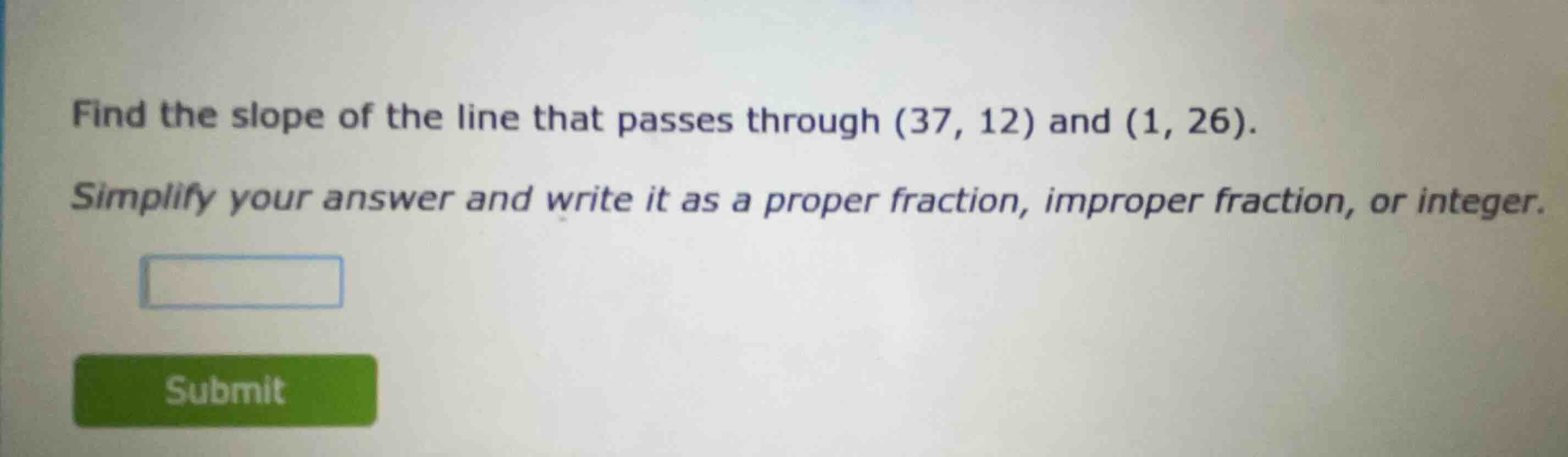 find the slope of the line that passes through (37, 12) and (1, 26). si…