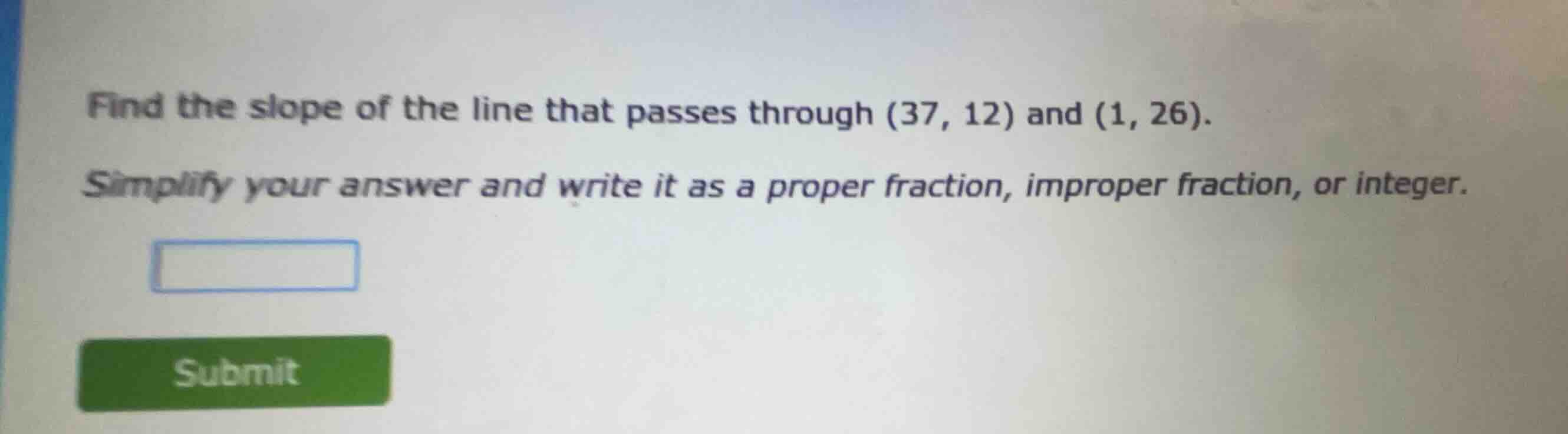 find the slope of the line that passes through (37, 12) and (1, 26). si…