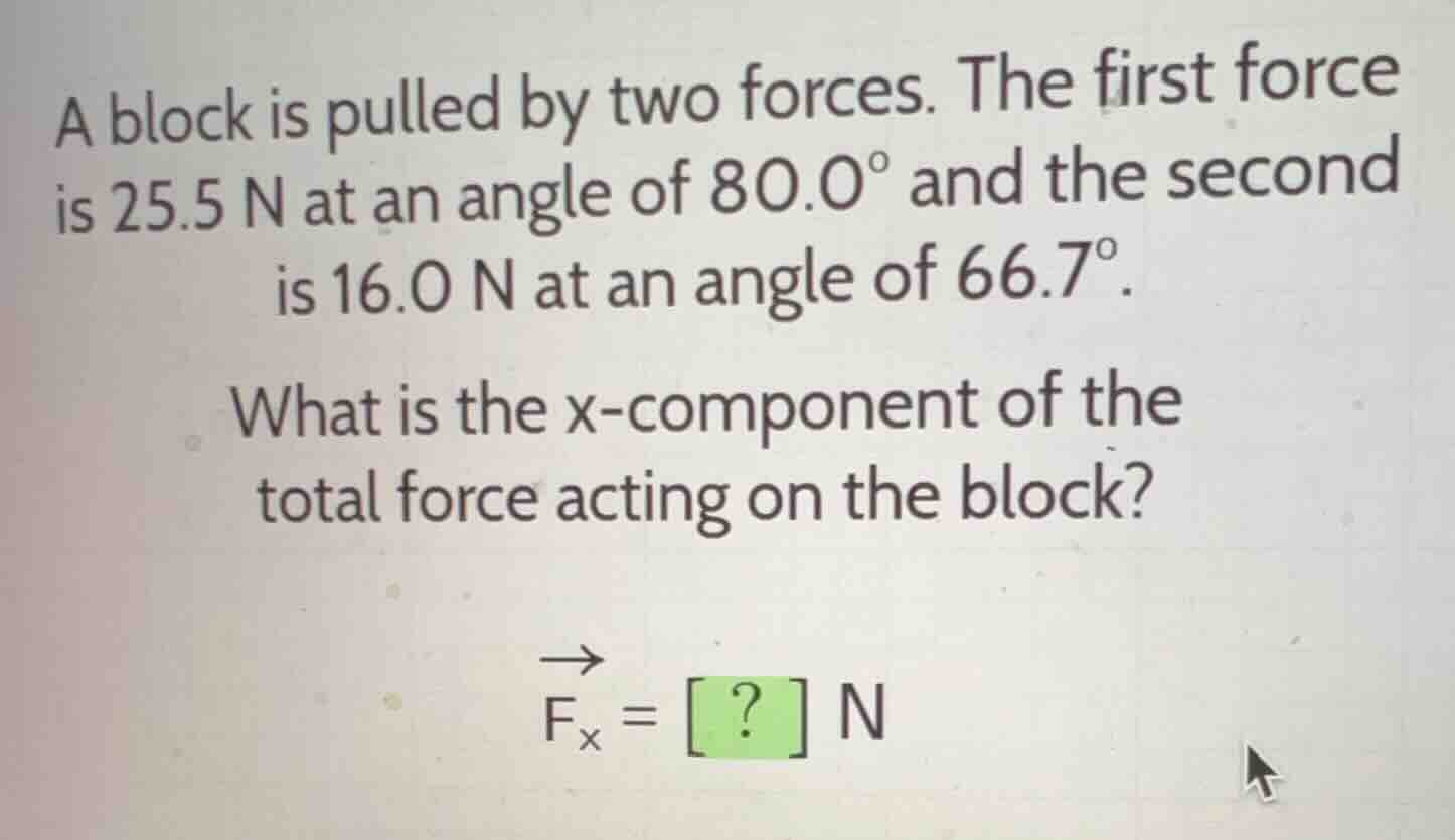 a block is pulled by two forces. the first force is \\(25.5\\text{ n}\\…