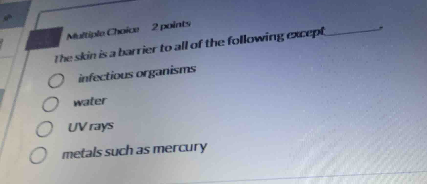 multiple choice 2 points the skin is a barrier to all of the following …