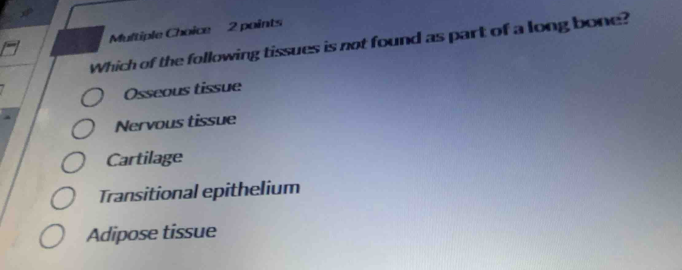 multiple choice 2 points which of the following tissues is not found as…